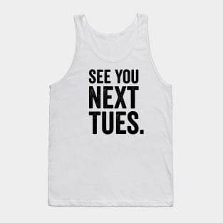 See You Next Tuesday - Funny Swearing Tank Top